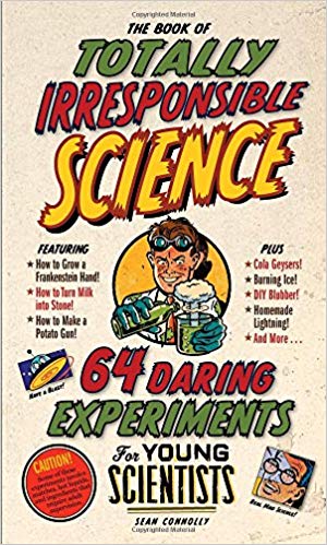 THE BOOK OF TOTALLY IRRESPONSIBLE SCIENCE