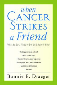 When Cancer Strikes a Friend: What to Say, What to Do, and How to Help 