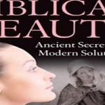 BIBLICAL BEAUTY Ancient Secrets and Modern Solutions