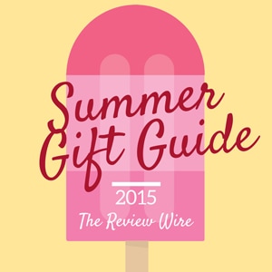 The Review Wire Summer Gift Guide 2015