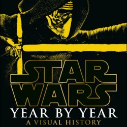 Star Wars Year by Year: A Visual History