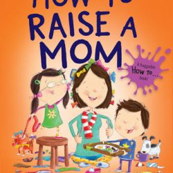 How to Raise a Mom By Jean Reagan