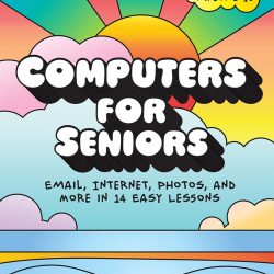 Computers for Seniors Email, Internet, Photos, and More in 14 Easy Lessons