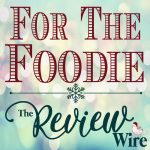 The Review Wire Holiday Guide for the Foodie