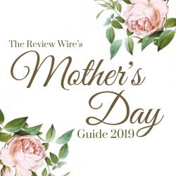 The Review Wire Mother's Day Guide 2019