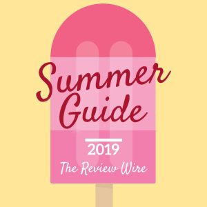 The Review Wire: Summer Guide 2019