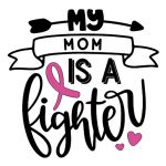 Cricut Image - My Mom is a Fighter