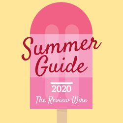 The Review Wire: Summer Guide 2020