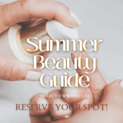 The Review Wire Summer Beauty Guide_Reserve Your Spot