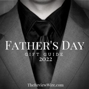 The Review Wire Father's Day Gift Guide 2022