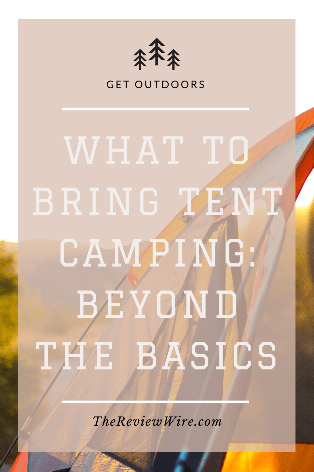 The Review Wire_What To Bring Tent Camping Beyond the Basics
