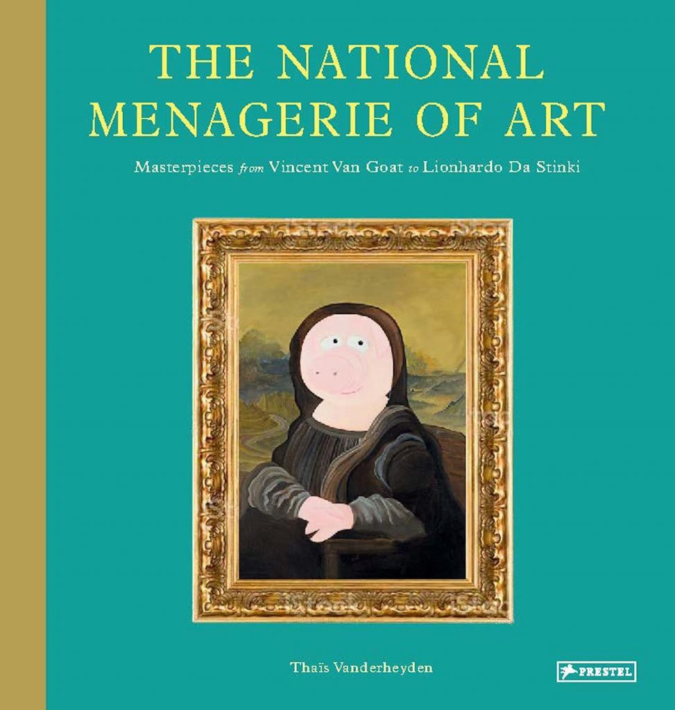 The National Menagerie of Art Masterpieces from Vincent Van Goat to Lionhardo da Stinki