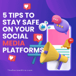 5 Tips to Stay Safe on your SOCIAL Media Platforms