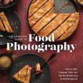 The Complete Guide To Food Photography