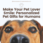 Make Your Pet Lover Smile: Personalized Pet Gifts for Humans Make Your Pet Lover Smile: Personalized Pet Gifts for Humans