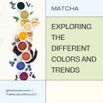 The Review Wire Matcha Exploring the Different Colors and Trends
