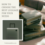 How to Choose the Best Luggage for Your Needs How to Choose the Best Luggage for Your Needs