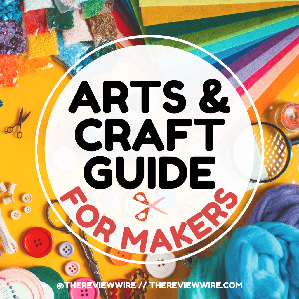 The Review Wire Arts and Crafts Guide for Makers The Review Wire Arts and Crafts Guide for Makers